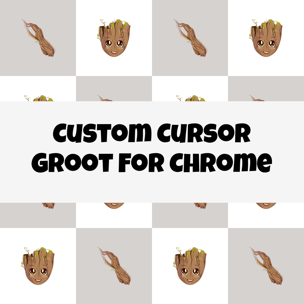Custom Cursor Groot For Chrome
